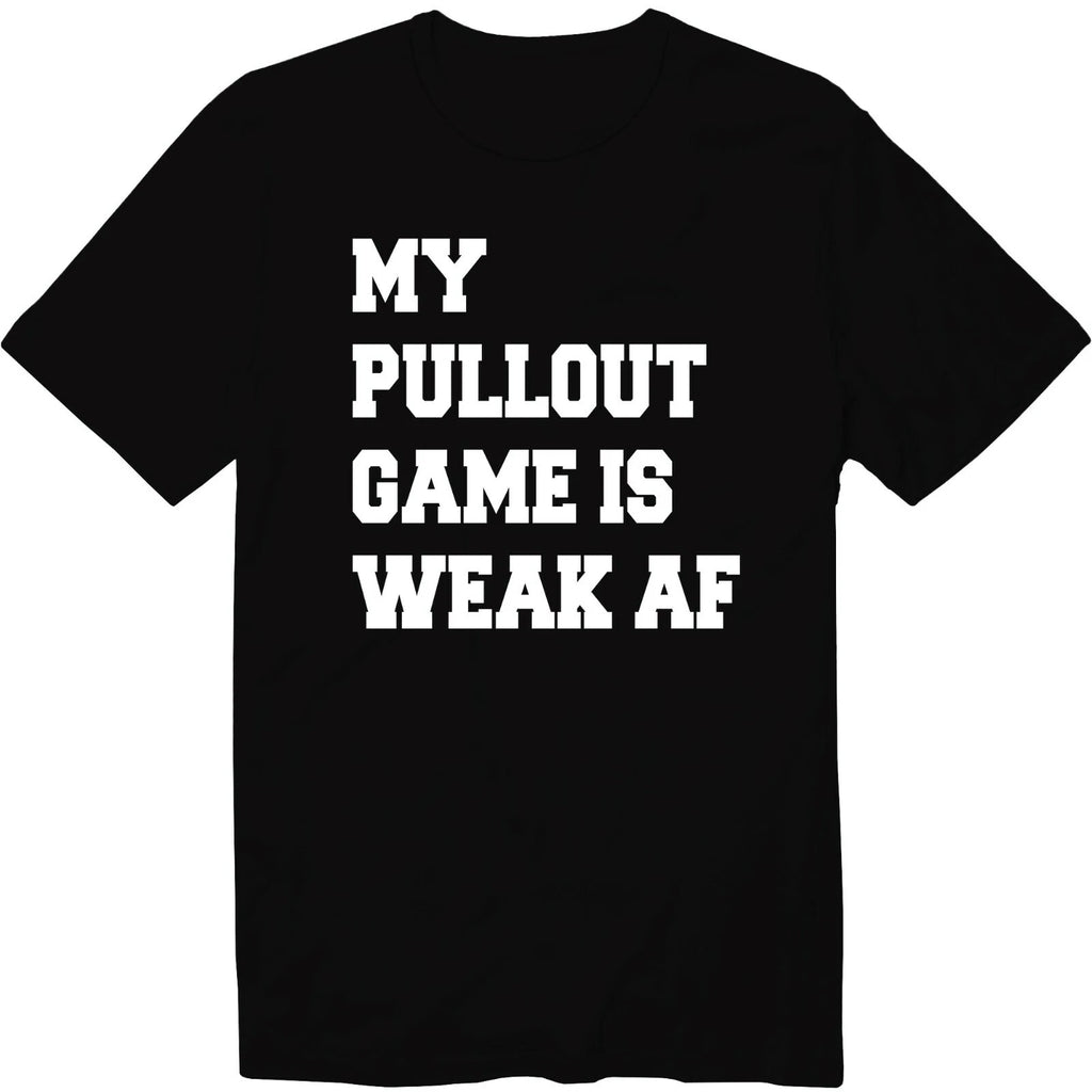My Pullout Game Is Weak AF Unisex Crew Neck T-Shirt Sarcastic First Fathers Day
