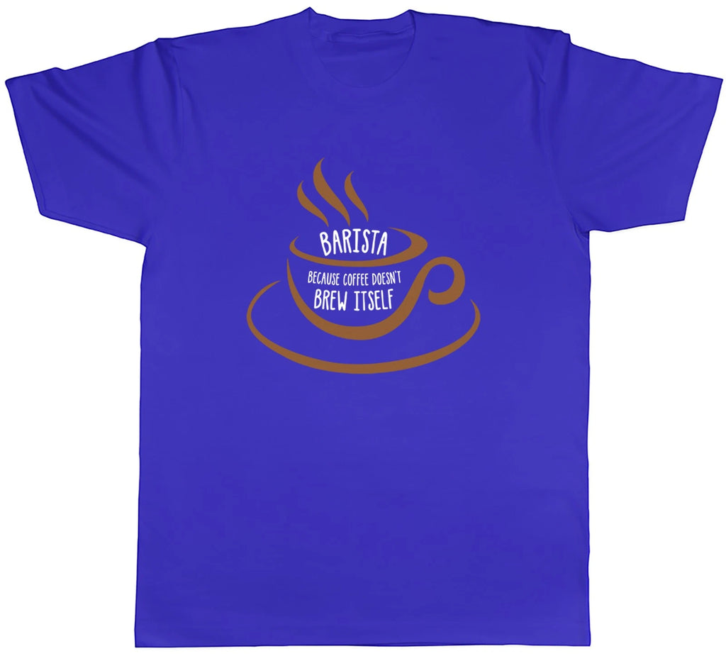 Barista because Coffee Doesn't Brew Itself Funny Mens T-Shirt Tee Gift Top