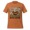 STOP Proceed With Coffee - Unisex T Shirt - Sizes XS-2XL