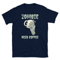 Zombie Need Coffee Halloween Caffeine Barista Short-Sleeve Unisex T-Shirt
