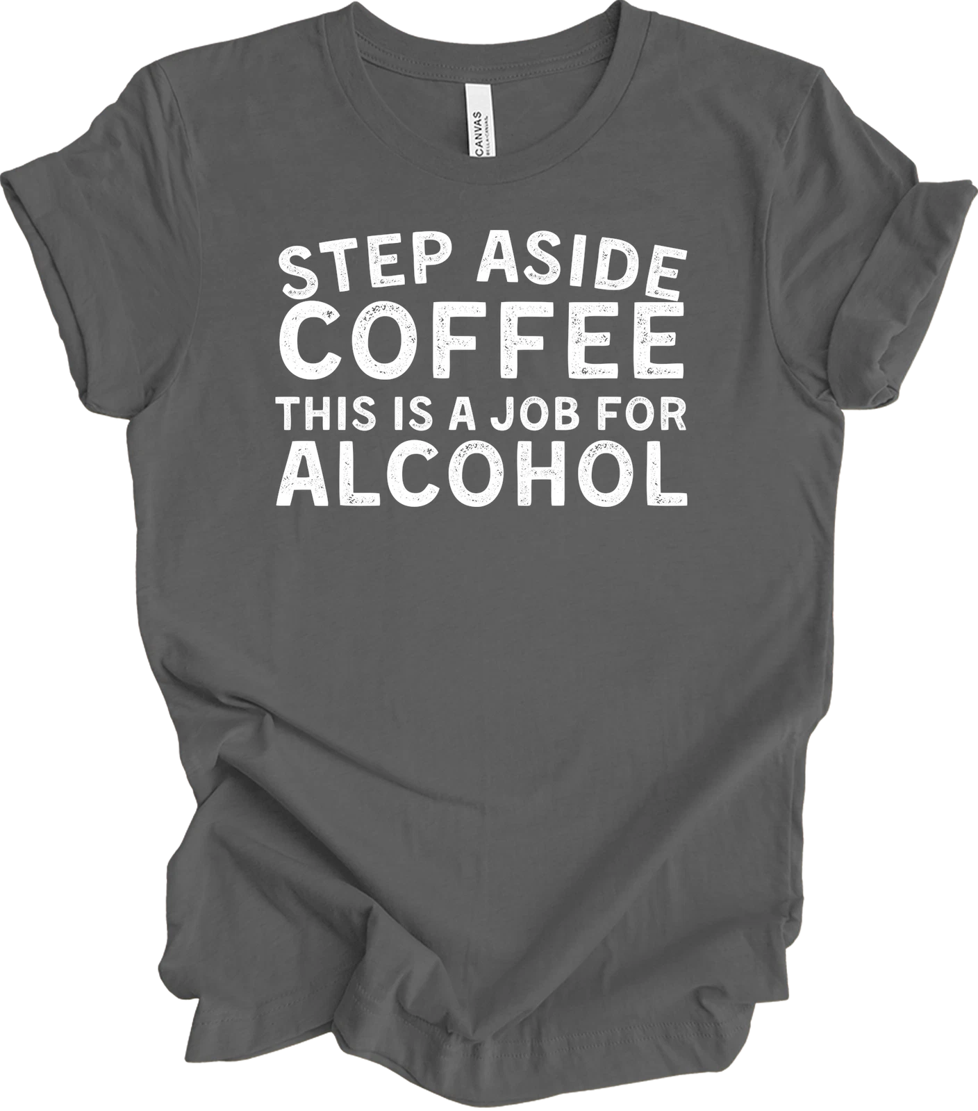 Step Aside Coffee, This Is a Job for Alcohol - Funny Tee