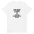 I’m Not Lazy I’m On Energy Saving Mode T-Shirt Funny Quote Tee