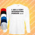 I Am A Very Interesting Person Online Long Sleeve T-Shirt | Funny | Introvert