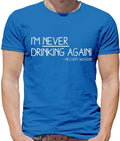 I'm Never Drinking Again - Mens T-Shirt - Funny Pub Wine Beer Gin Love