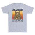 That's I Coffee What Hate Things Funny Gift Drink Bear I Do Know People T-shirt