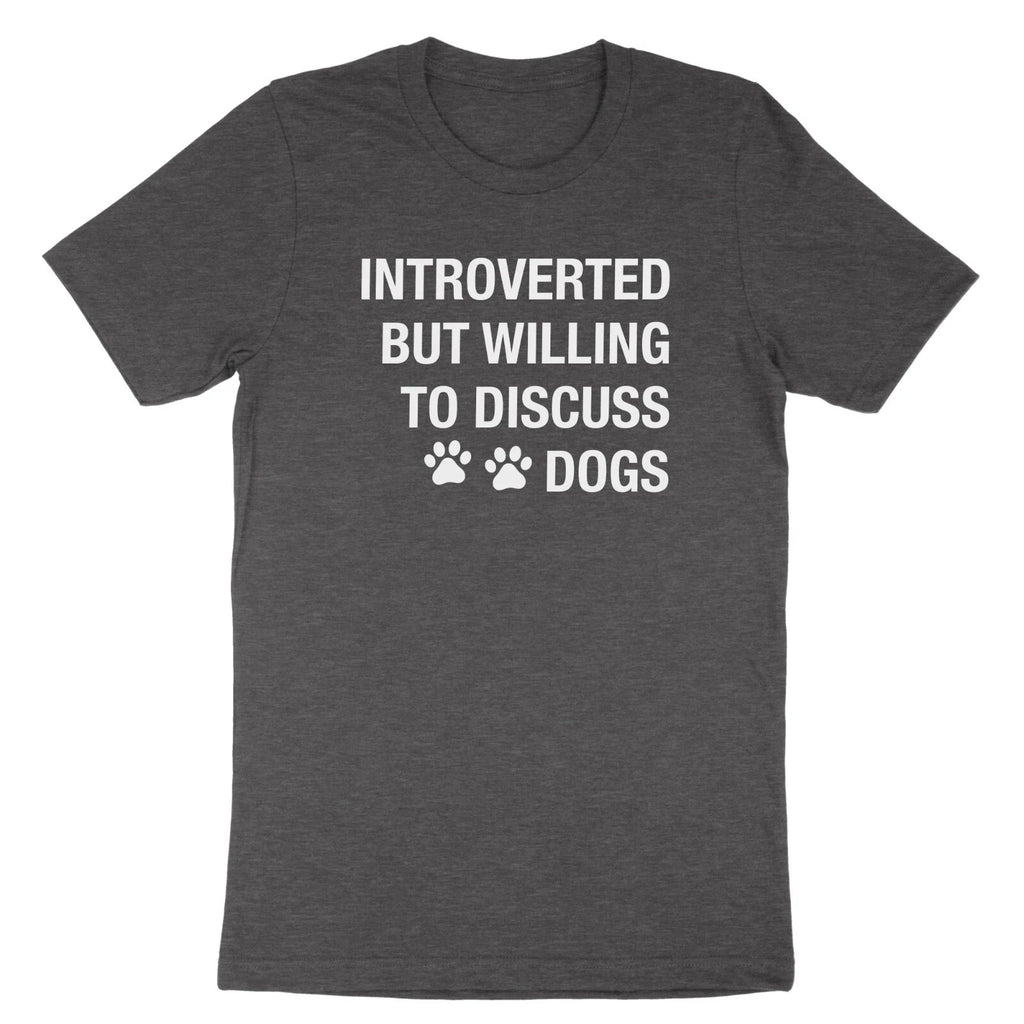 Introverted But Willing To Discuss Dogs Shirt Dog Owner Gift Tee Pet Dog T-Shirt