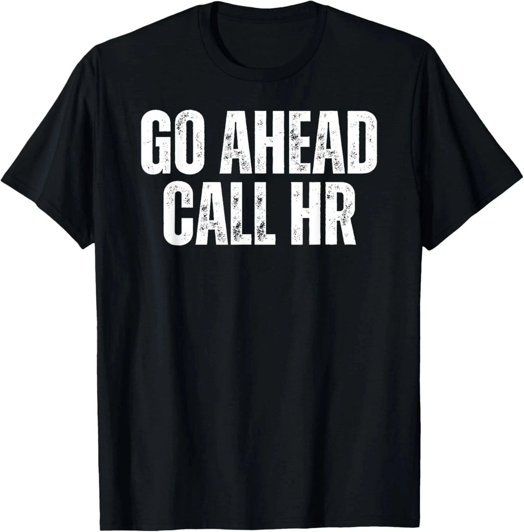 Funny Work Humor For Office Staff, Go Ahead Call HR T-Shirt