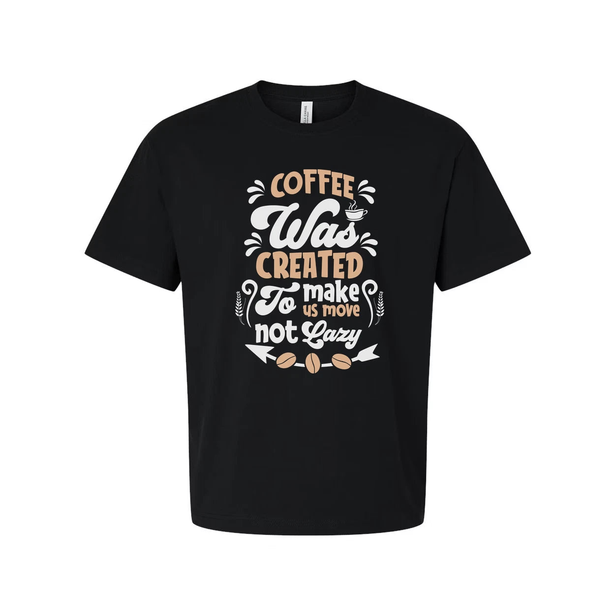 Coffee Was Created To Make Us Move Not Lazy Graphic Tee For Unisex Short Sleeve