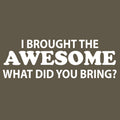 I Brought The Awesome What Did You Bring Funny T-Shirt Dad Joke Gift Tee SM-5XL