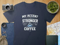 My Accent Is Stronger Than Your Coffee – Funny Scottish T-Shirt