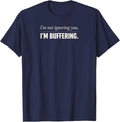 I'm Not Ignoring You I'm Buffering Funny Introvert Humor T-Shirt