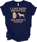 I Like Beer, My Dog & Maybe 3 People - Funny T-Shirt
