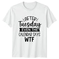 After Tuesday Even The Calendar T-Shirt Office Humor Gift For Him And Her