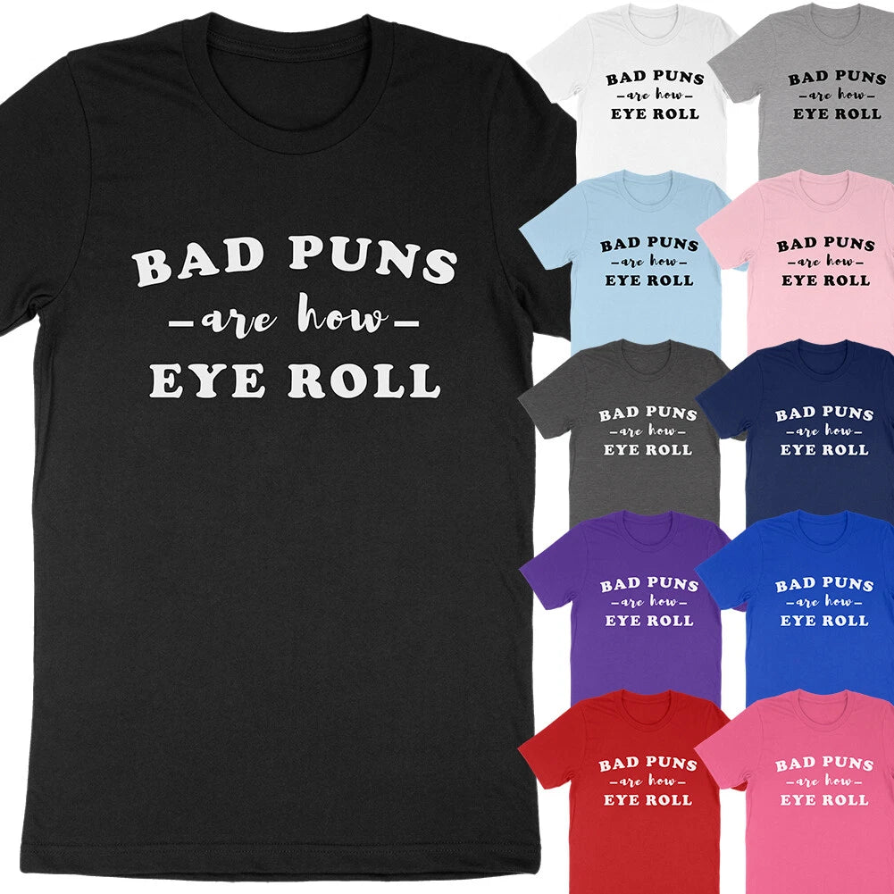 Bad Puns are How Eye Roll Funny Dad Joke Quote Sarcasm Fun Pun T-Shirt Soft Tees