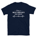 Today Is One Of Those Days That My Coffee Needs A Coffee T-Shirt