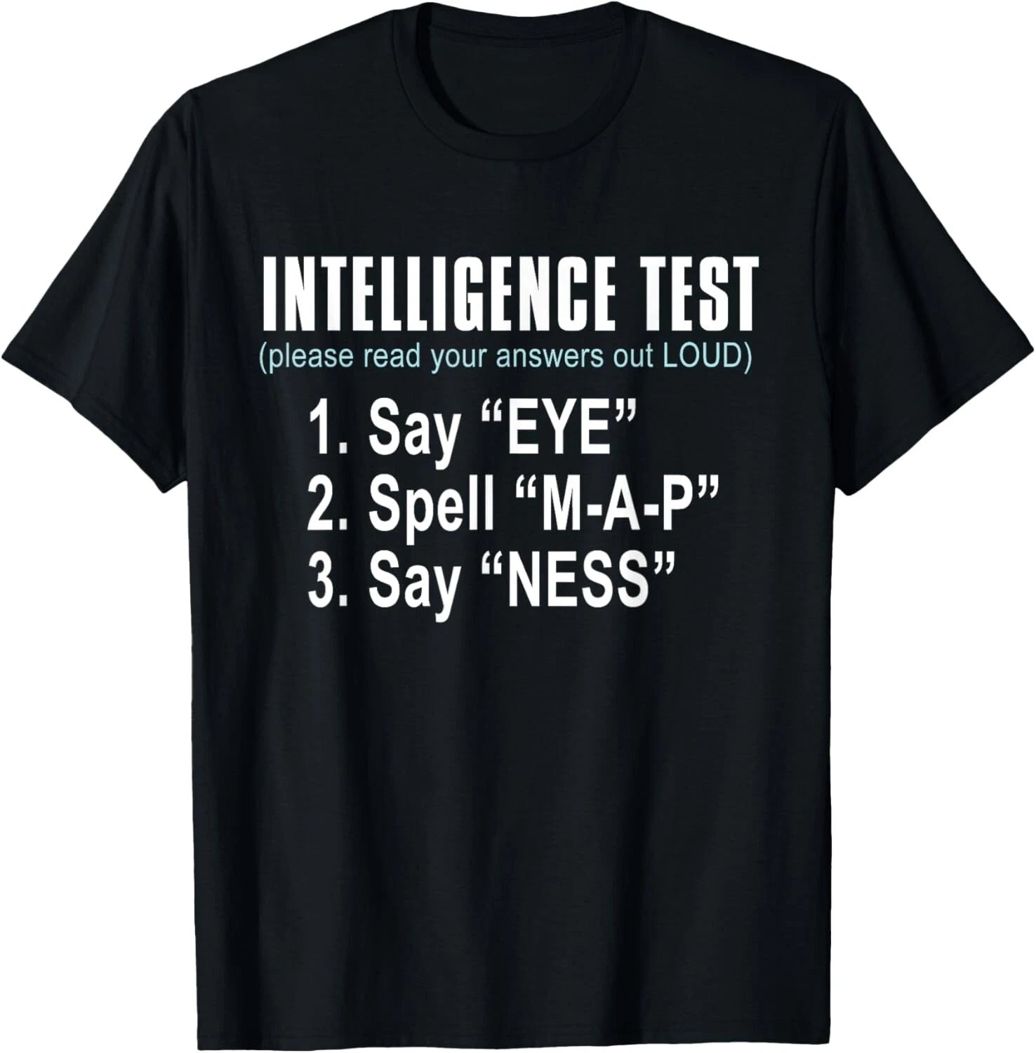 Intelligence Test Say Eye M A P Ness funny dad joke Tee Gift Unisex T-Shirt