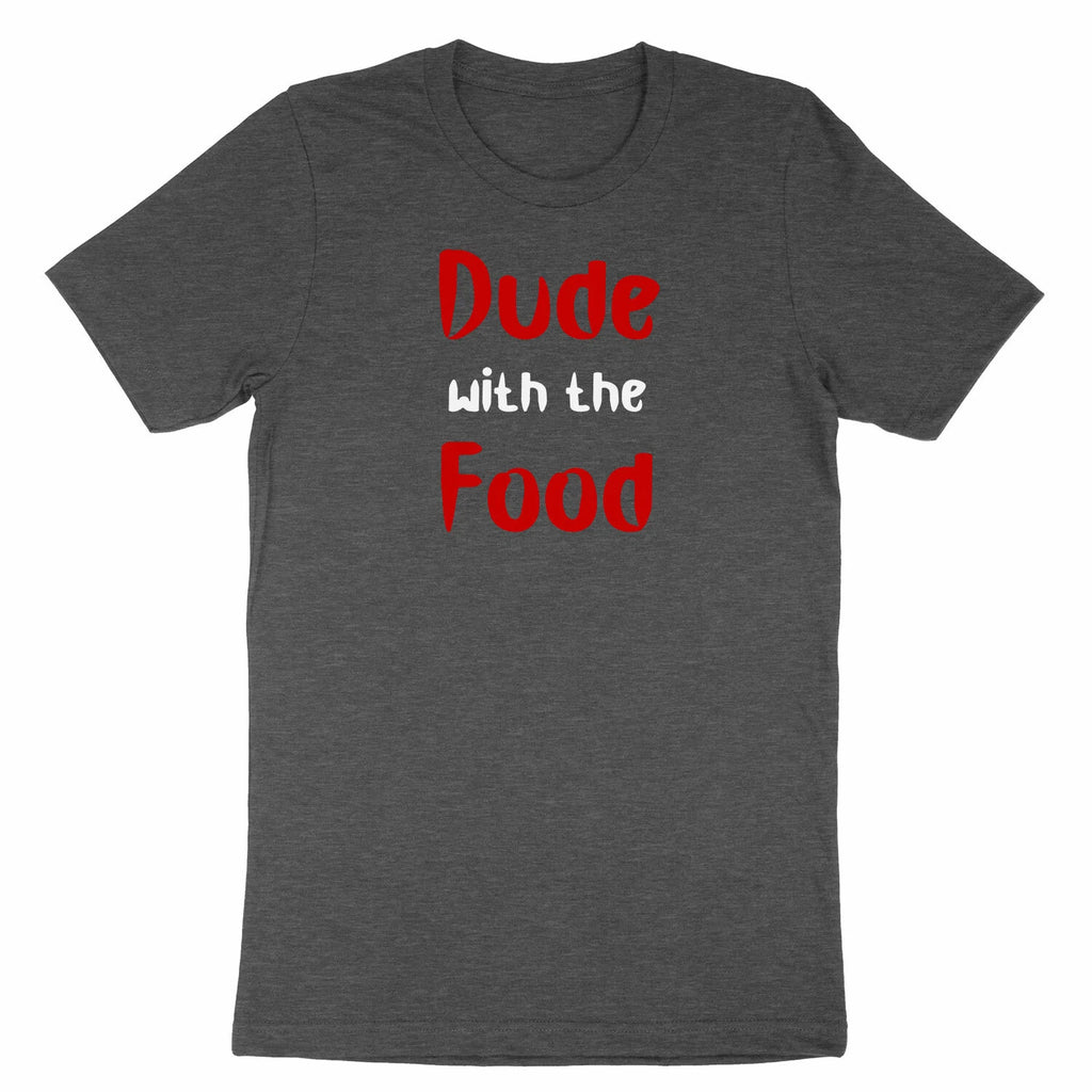 Funny Quotes Shirt Dude With The Food T-Shirt Sarcastic Humor Gift for Him Men