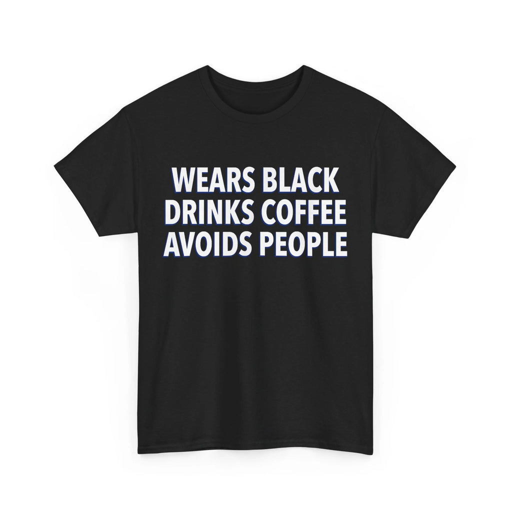 Wears Black Drinks Coffee Avoids People Shirt, Funny Saying Quote T-Shirt