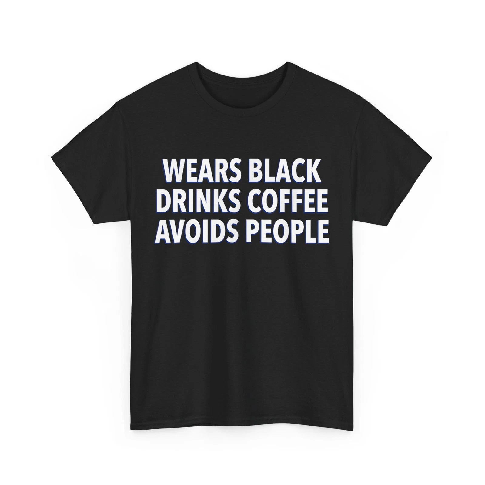 Wears Black Drinks Coffee Avoids People Shirt, Funny Saying Quote T-Shirt