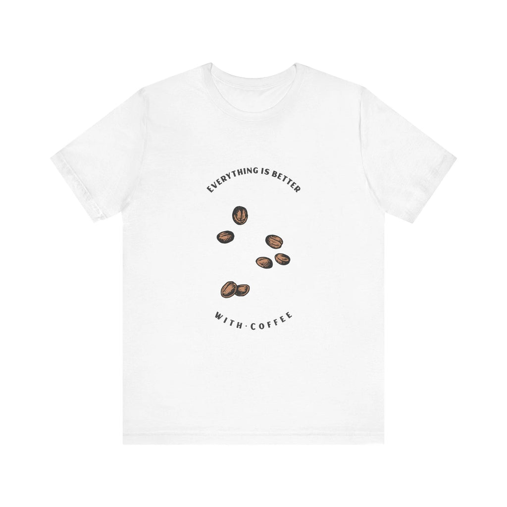 Coffee Lover's Unisex Tee - Everything is Better with Coffee, Gift for Coffee