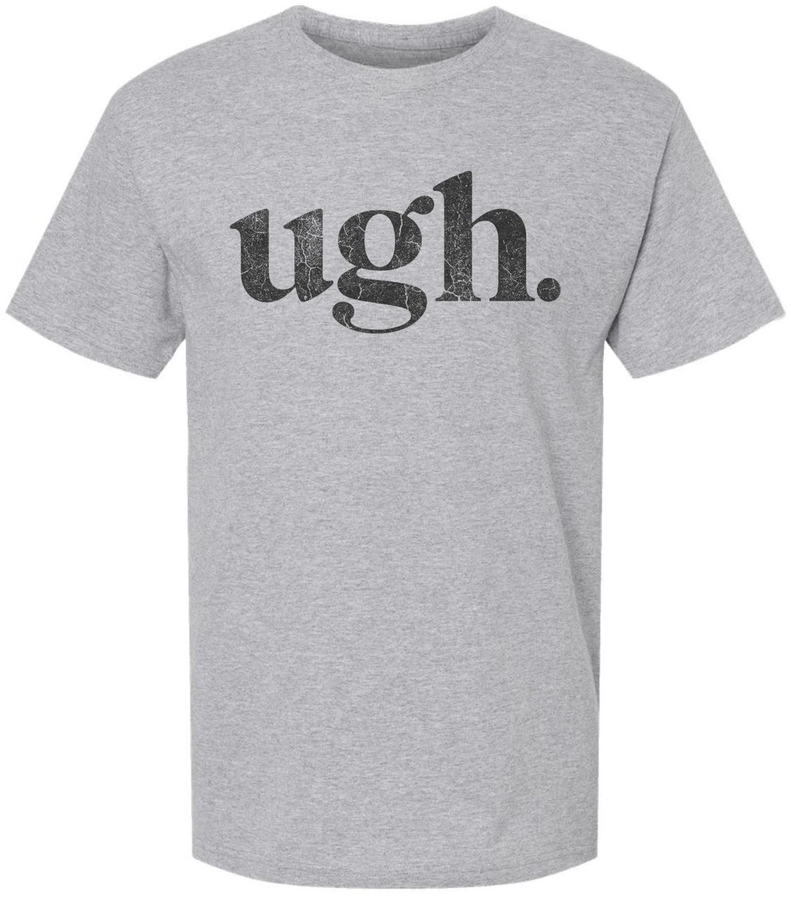 Ugh Printed T-Shirt Funny Sarcastic Humor 100% Cotton Crewneck Tee