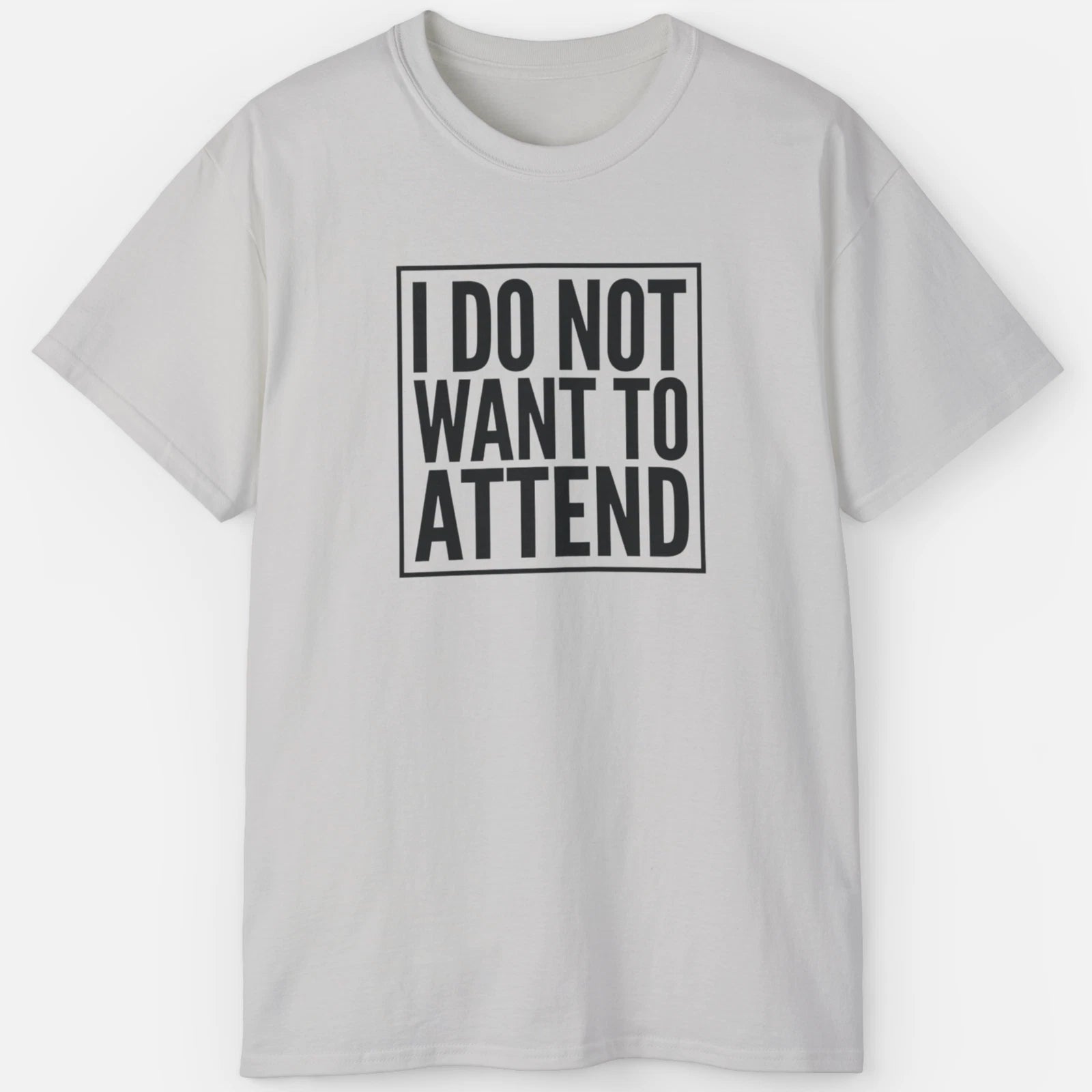 I Do Not Want To Attend Shirt – Funny Introvert Meme Tee