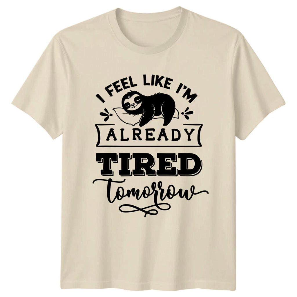 Lazy Sloth T-Shirt I Feel Like I'm Already Tired Tomorrow