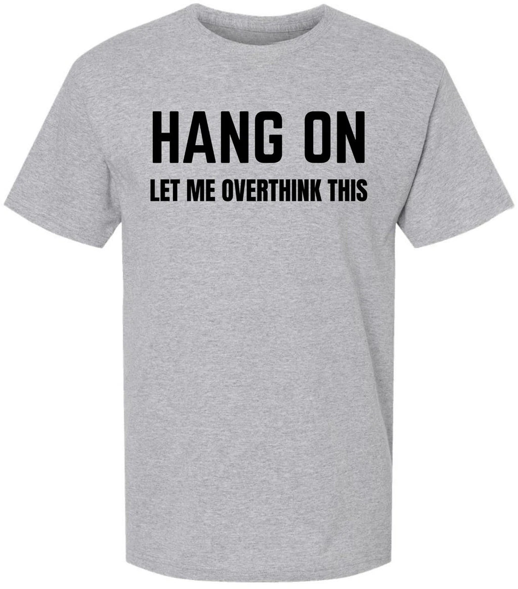 Hang On Let Me Overthink This Printed T Shirt Funny Sarcastic 100% Cotton Tee