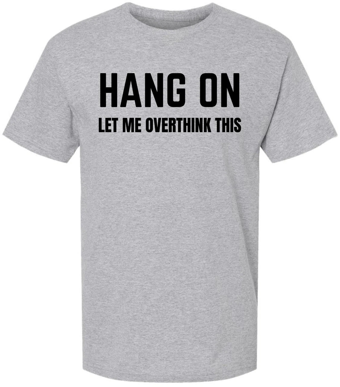 Hang On Let Me Overthink This Printed T Shirt Funny Sarcastic 100% Cotton Tee