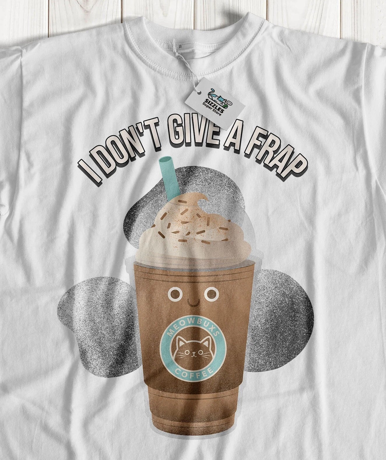 I Don't Give A Frap! Unisex Funny Frappuccino T-Shirt Frappe Coffee Gifts