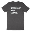 Keeping it real. estate. T-shirt funny realtor shirt gift Tee for Broker Agent
