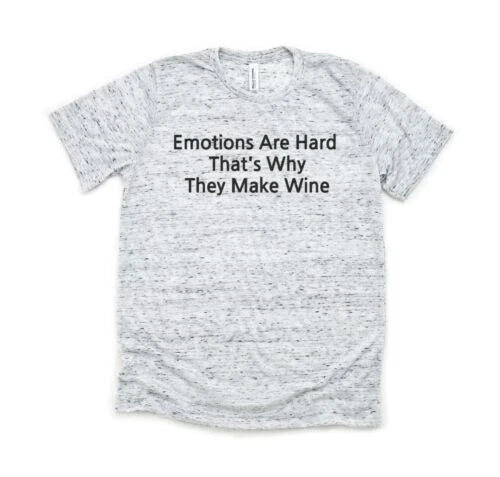 Emotions Are Hard That's Why They Make Wine - Bella and Canvas Shirt - Size S