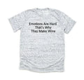 Emotions Are Hard That's Why They Make Wine - Bella and Canvas Shirt - Size S