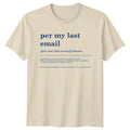 Per My Last Email Phrase T-Shirt Corporate Sarcasm Office Humor Birthday Gift