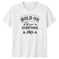 Hold On Let Me Overthink This T-Shirt Anxiety Introvert Humor Birthday Gift