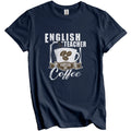 English Teacher Fueled By Coffee Funny T-Shirt Gift for English