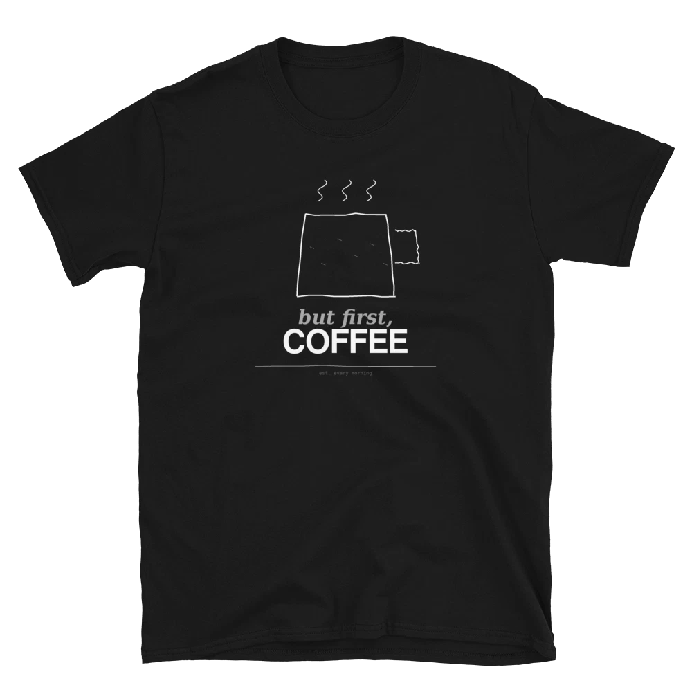But First Coffee T-Shirt | Hand Drawn Mug Tee | Funny Coffee Lover Gift | Unisex