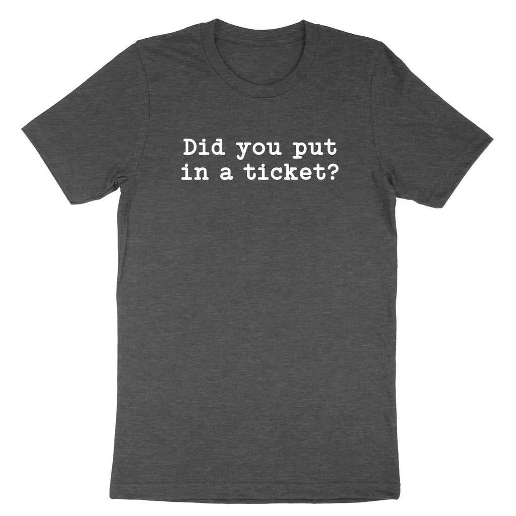 Did You Put In A Ticket Shirt Funny Humor Help Desk IT Tech Support Sarcastic
