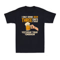 I Only Drink Beer Three Days A Week Yesterday Today Tomorrow Men's T-Shirt