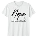 Nope Not Today Thanks T-Shirt Introvert Humor Birthday Gift For Him And Her