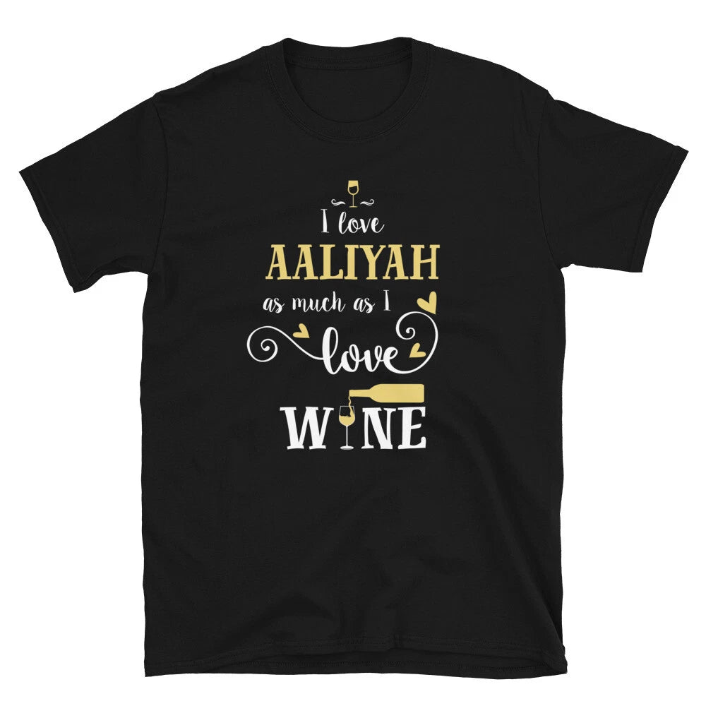 Fun I Love Aaliyah As Much As I Love Wine Unisex T-Shirt