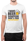Funny I Make Beer Disappear Drink Drunk Man Women Amazing T Shirt