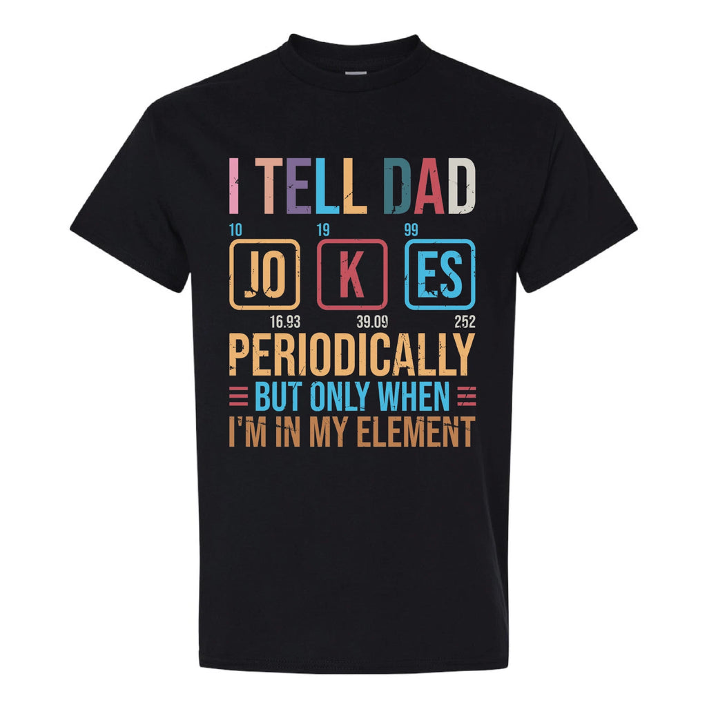 I Tell Dad Jokes Periodically Shirt Funny Science Gildan G5000 Tee