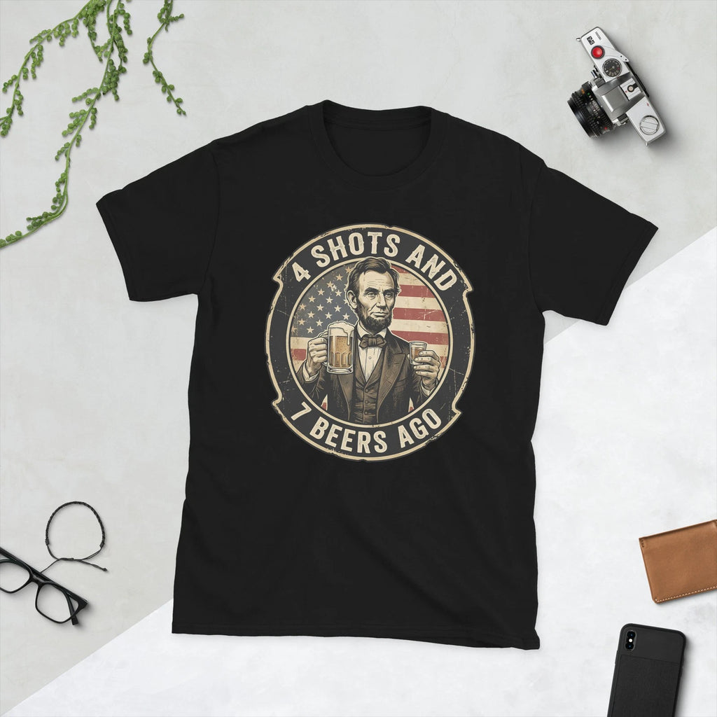 Abraham Lincoln 4 Shots and 7 Beers Ago Drinking Party Funny T-Shirt