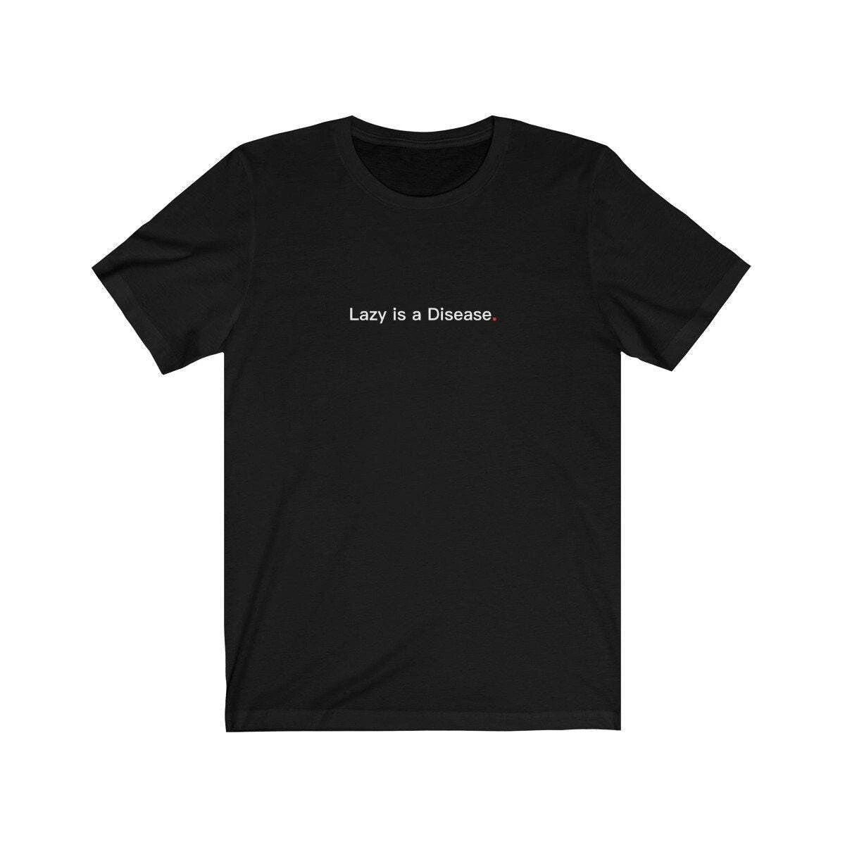 LAZY IS A DISEASE (t-shirt) - tee graphic statement - Black White Grey Red
