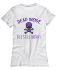 Funny Coffee T-Shirt, Dead Inside But Still Horny, Funny Memes, Black, White or