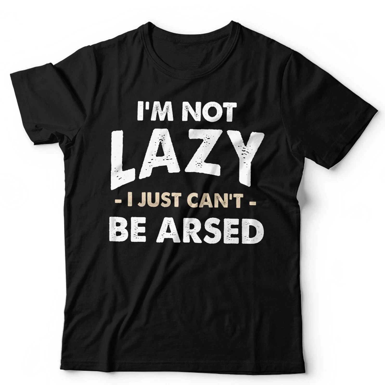 I'm Not Lazy I Just Can't Be Arsed Unisex & Kids Tshirt Funny Tired Gift Slob