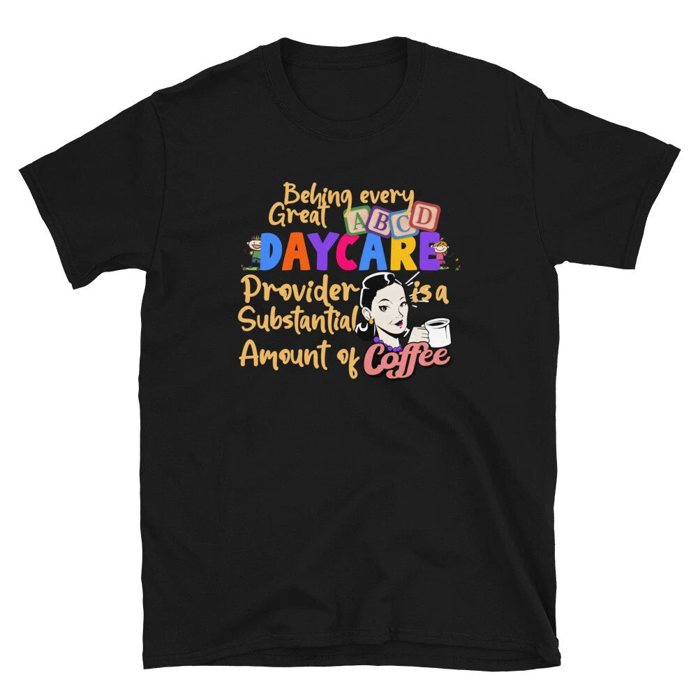Behing Every Great Daycare Provider Coffee Lover T shirt