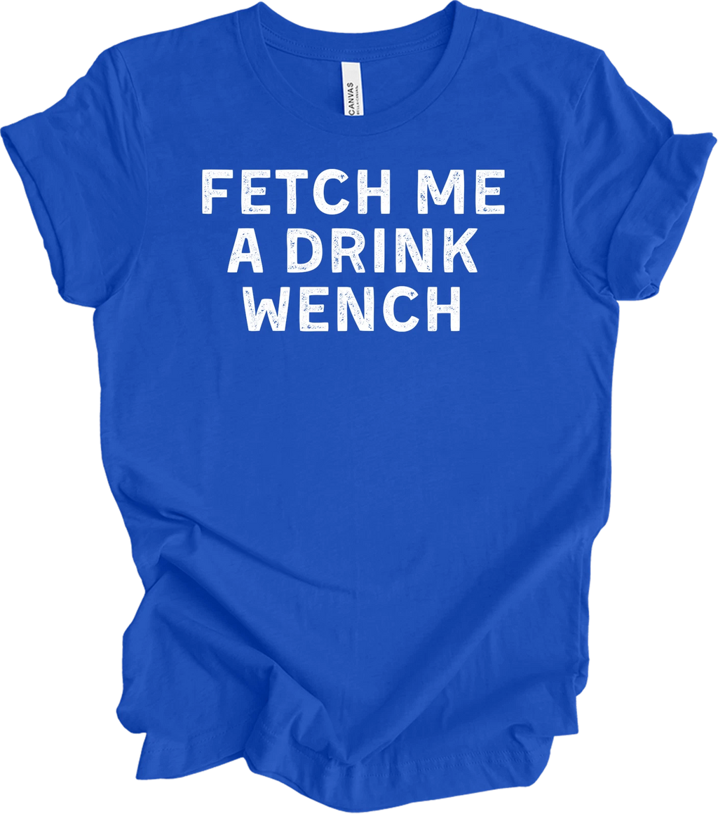 Funny Fetch Me A Drink Wench T-Shirt - Drink Wine Pet Dogs