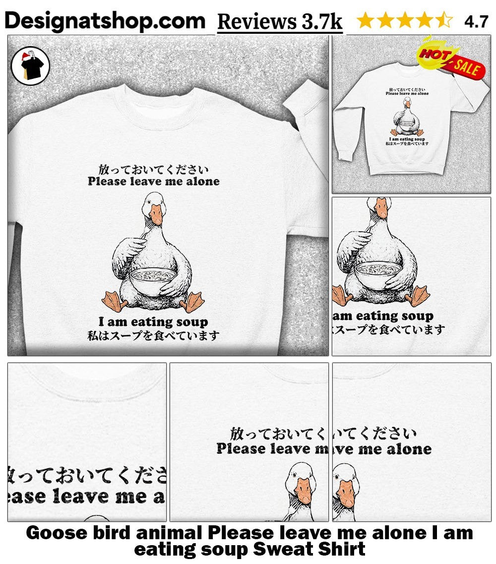 Goose bird animal Please leave me alone I am eating soup shirt